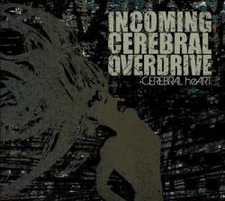 Incoming Cerebral Overdrive : Cerebral heART